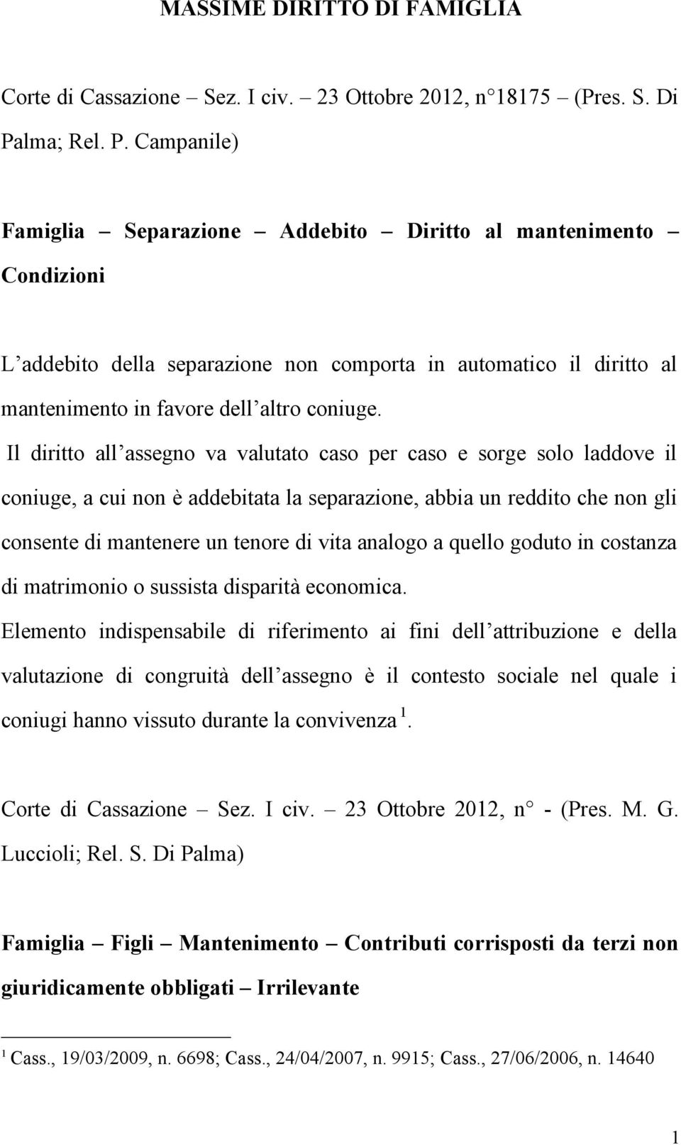 Campanile) Famiglia Separazione Addebito Diritto al mantenimento Condizioni L addebito della separazione non comporta in automatico il diritto al mantenimento in favore dell altro coniuge.