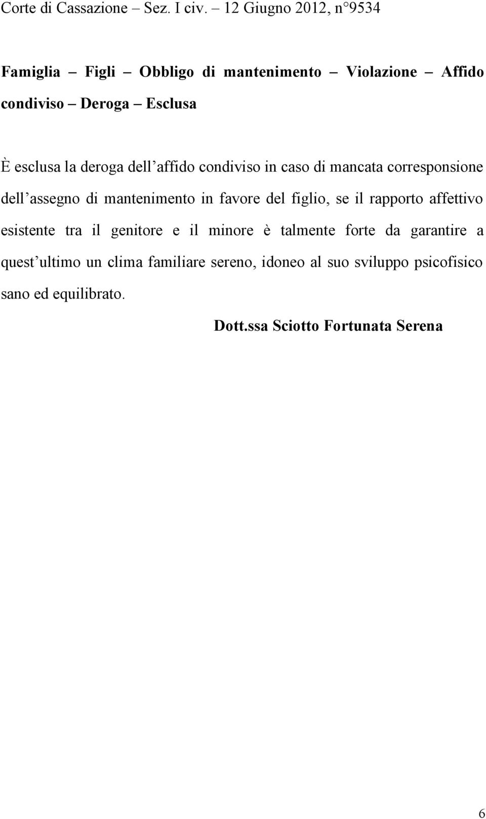 deroga dell affido condiviso in caso di mancata corresponsione dell assegno di mantenimento in favore del figlio, se il