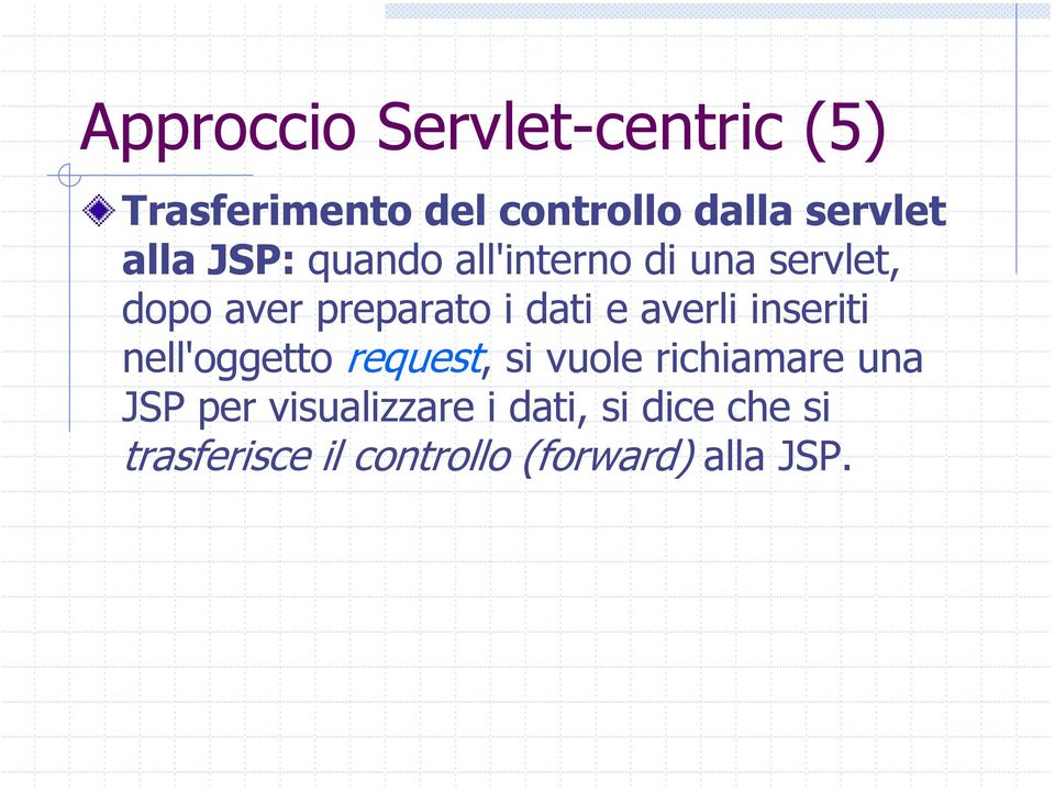 averli inseriti nell'oggetto request, si vuole richiamare una JSP per