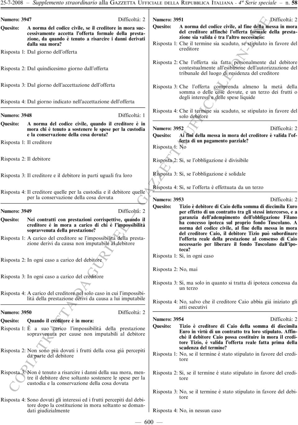 offerta Numero: 3948 Difficolta' :1 A norma del codice civile, quando il creditore e' in mora chi e' tenuto a sostenere le spese per la custodia e la conservazione della cosa dovuta?