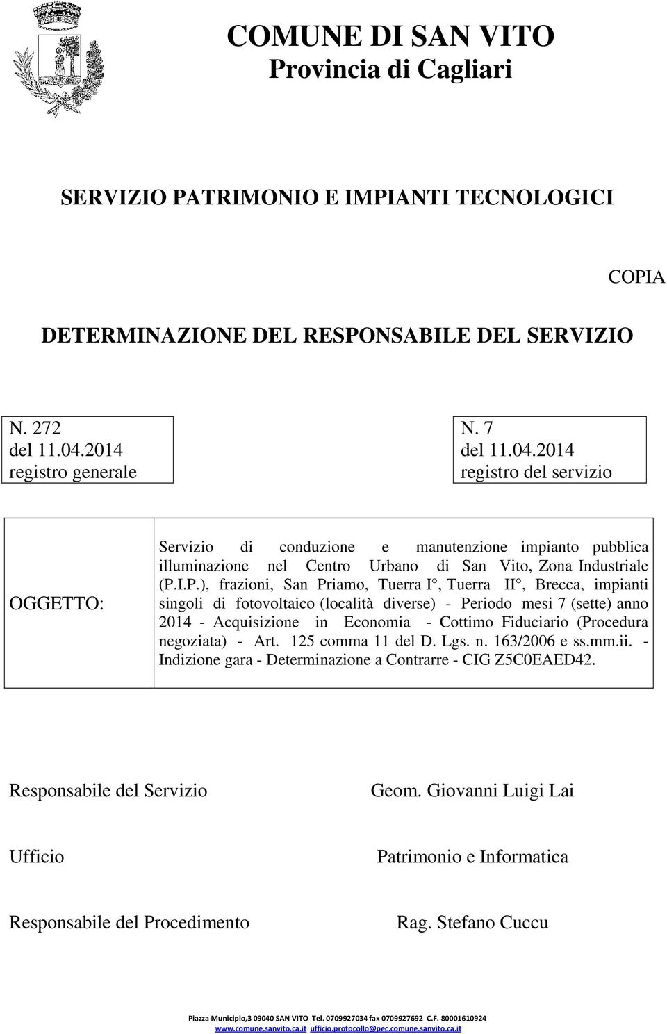 I.P.), frazioni, San Priamo, Tuerra I, Tuerra II, Brecca, impianti singoli di fotovoltaico (località diverse) - Periodo mesi 7 (sette) anno 2014 - Acquisizione in Economia - Cottimo Fiduciario