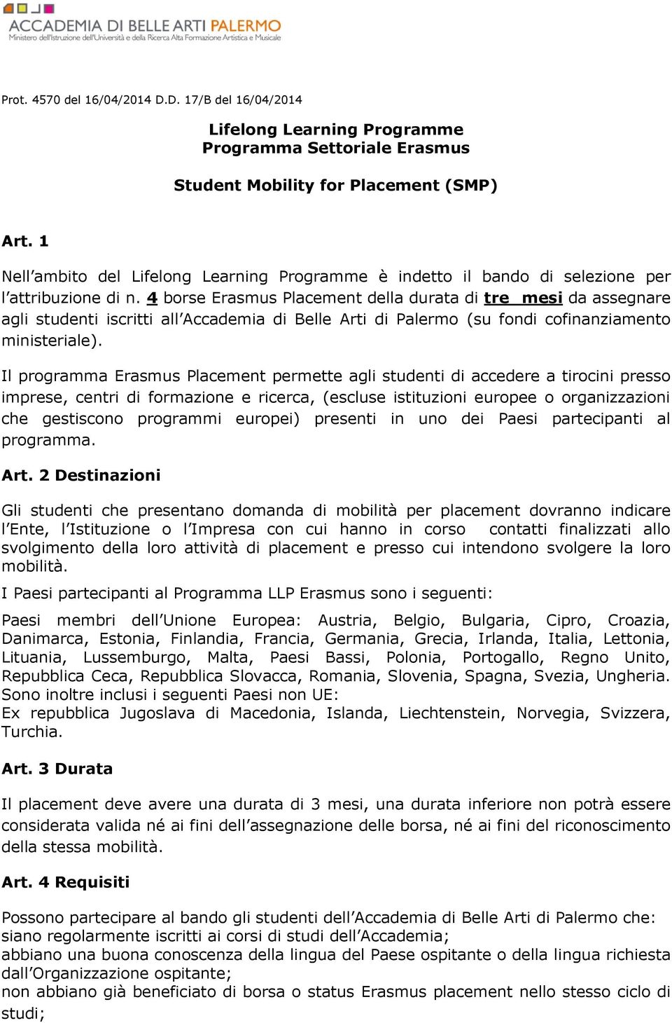 4 borse Erasmus Placement della durata di tre mesi da assegnare agli studenti iscritti all Accademia di Belle Arti di Palermo (su fondi cofinanziamento ministeriale).