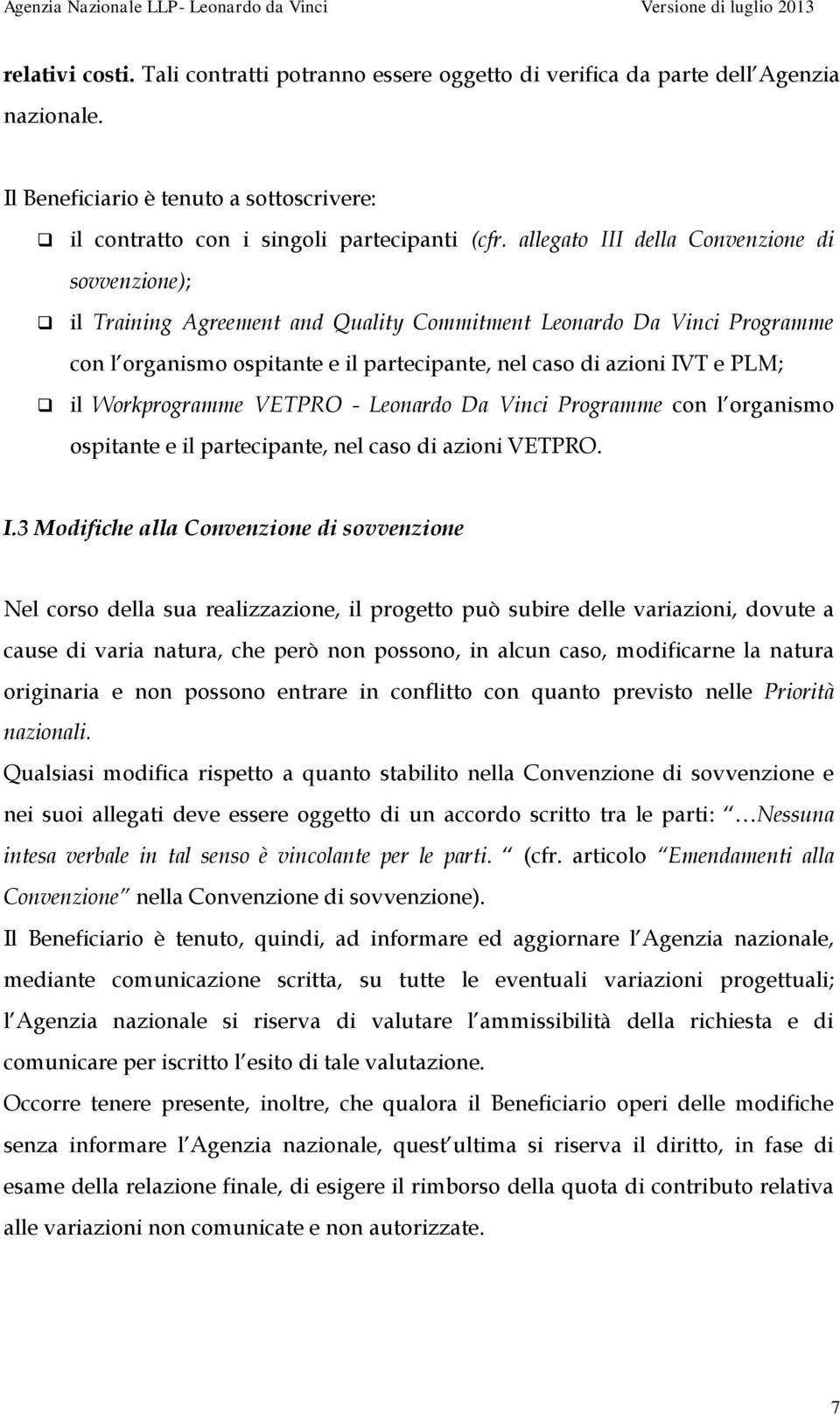 Workprogramme VETPRO - Leonardo Da Vinci Programme con l organismo ospitante e il partecipante, nel caso di azioni VETPRO. I.