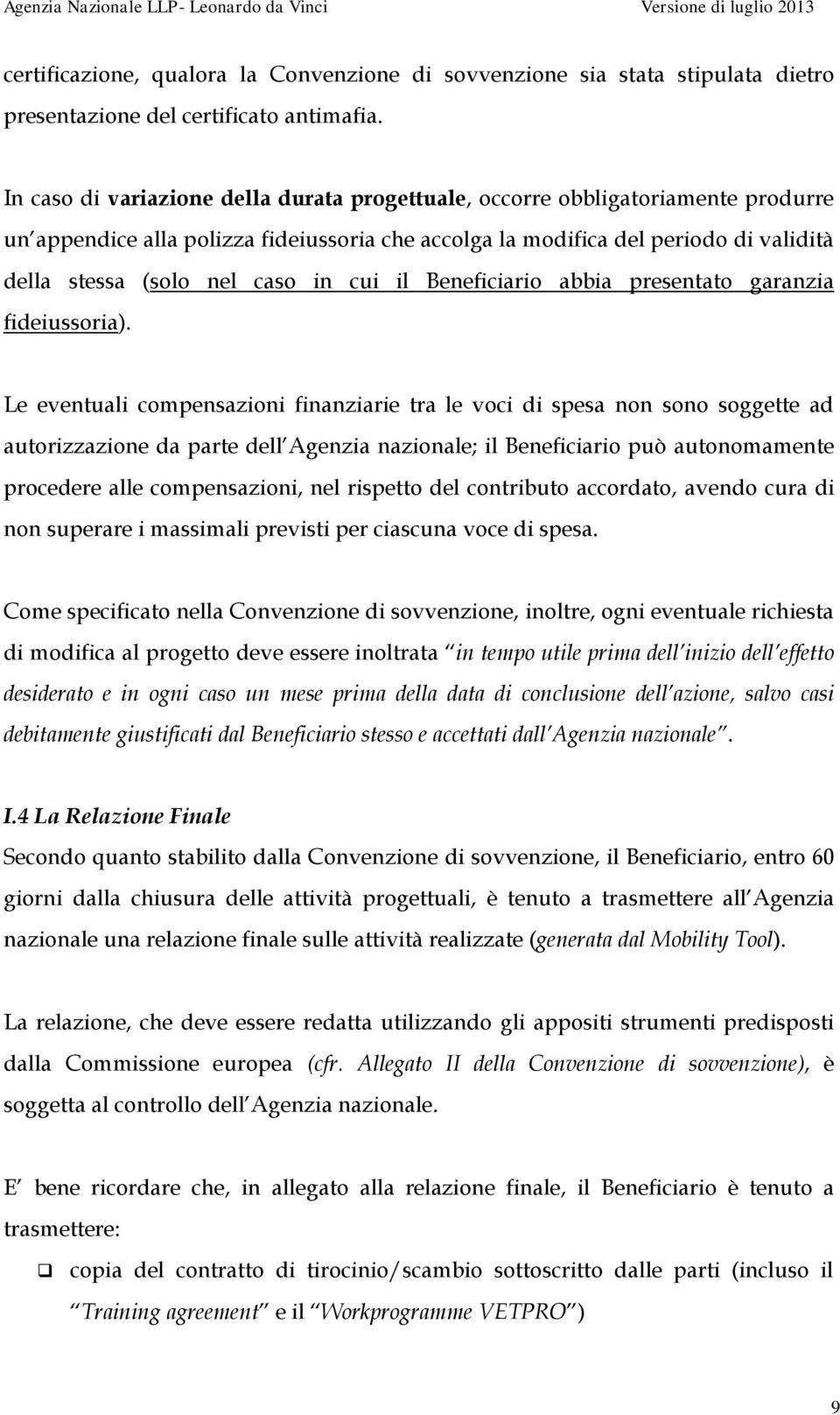 in cui il Beneficiario abbia presentato garanzia fideiussoria).