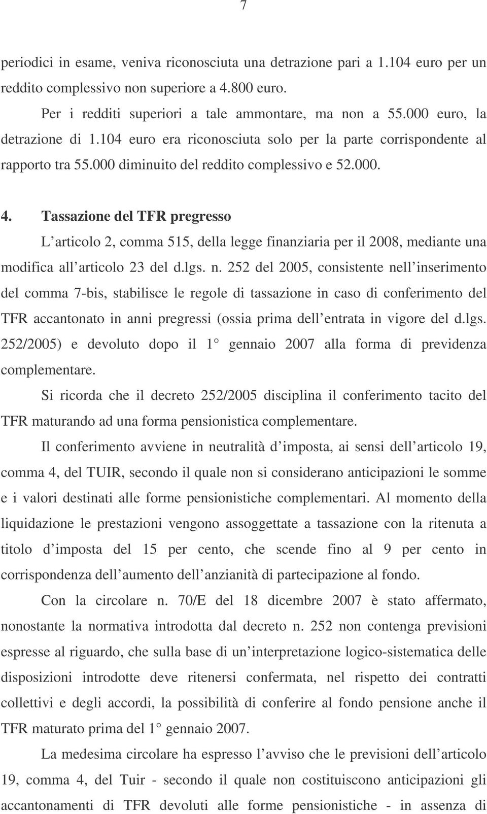 Tassazione del TFR pregresso L articolo 2, comma 515, della legge finanziaria per il 2008, mediante una modifica all articolo 23 del d.lgs. n.