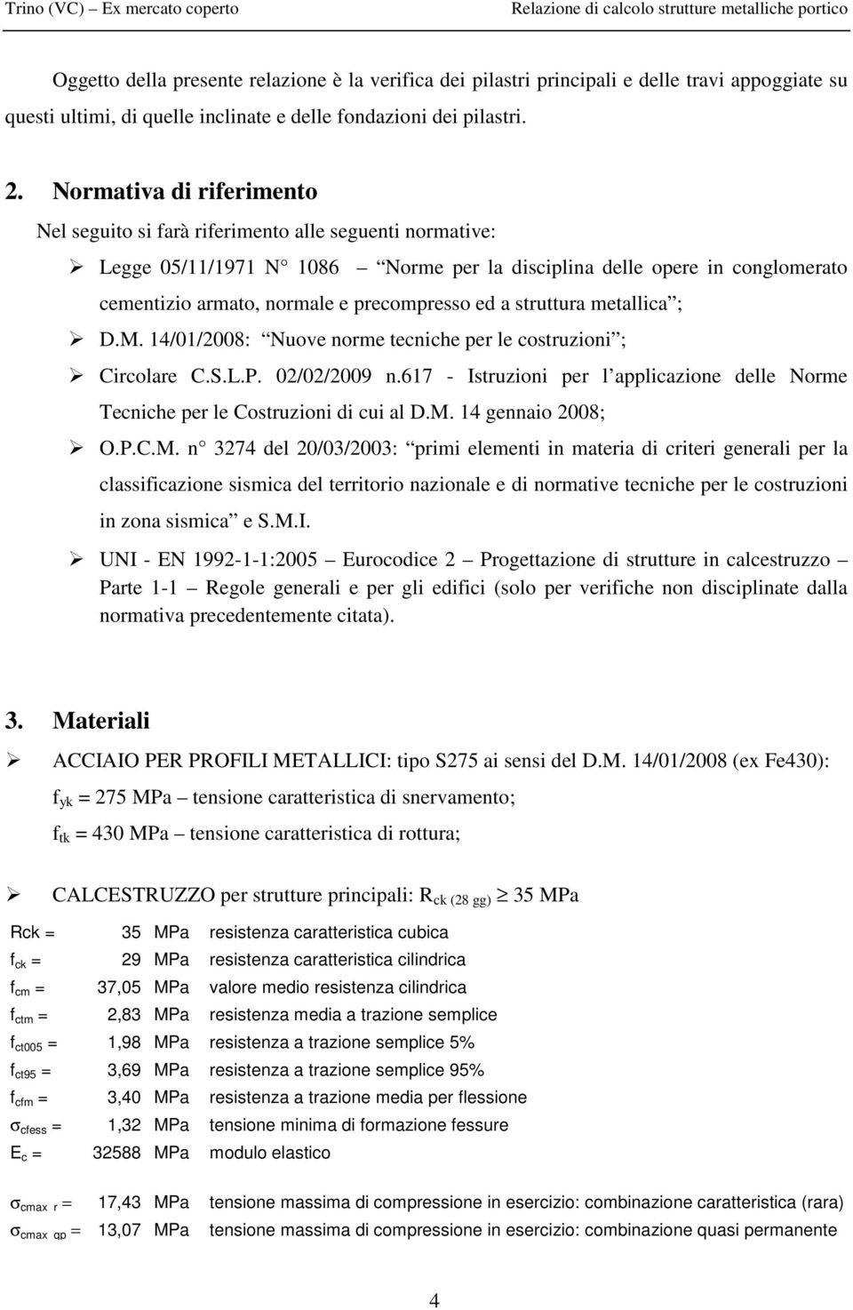 ed a struttura metallica ; D.M. 14/01/2008: Nuove norme tecniche per le costruzioni ; Circolare C.S.L.P. 02/02/2009 n.