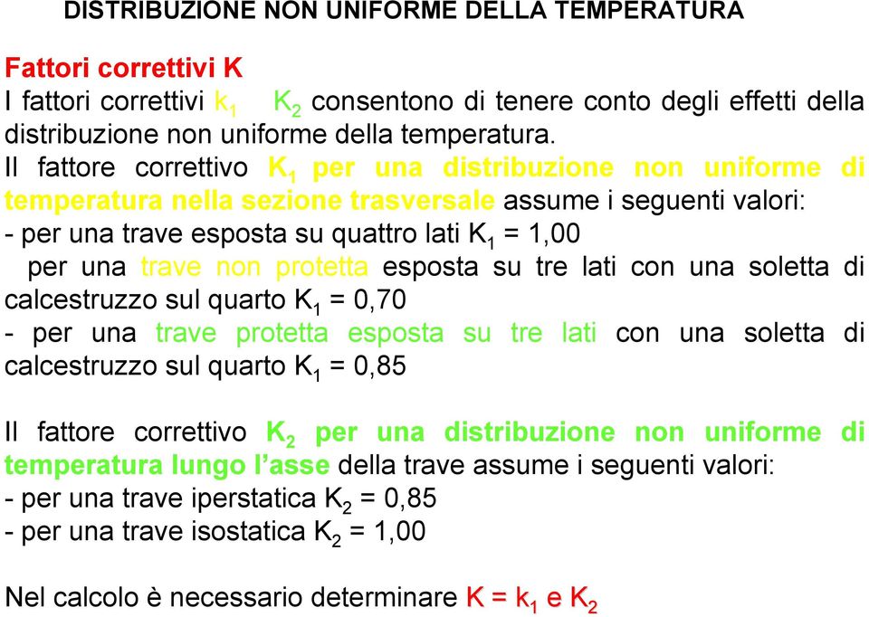 protetta esposta su tre lati con una soletta di calcestruzzo sul quarto K 1 = 0,70 - per una trave protetta esposta su tre lati con una soletta di calcestruzzo sul quarto K 1 = 0,85 Il fattore