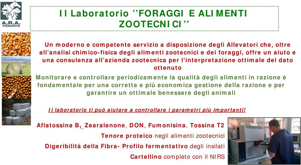 fondamentale per una corretta e più economica gestione della razione e per garantire un ottimale benessere degli animali Il laboratorio ti può aiutare a controllare i parametri più