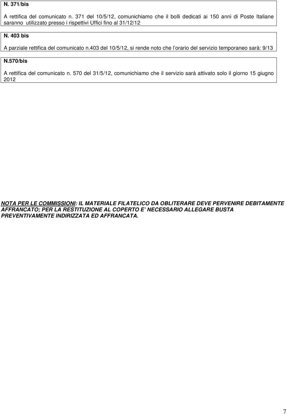 403 bis A parziale rettifica del comunicato n.403 del 10/5/12, si rende noto che l orario del servizio temporaneo sarà: 9/13 N.