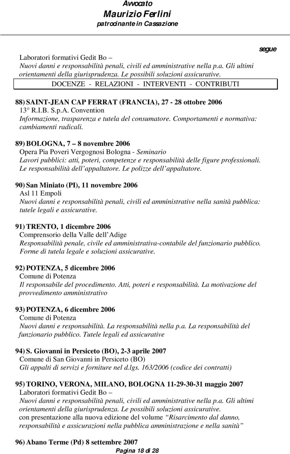 89) BOLOGNA, 7 8 novembre 2006 Opera Pia Poveri Vergognosi Bologna - Lavori pubblici: atti, poteri, competenze e responsabilità delle figure professionali. Le responsabilità dell appaltatore.