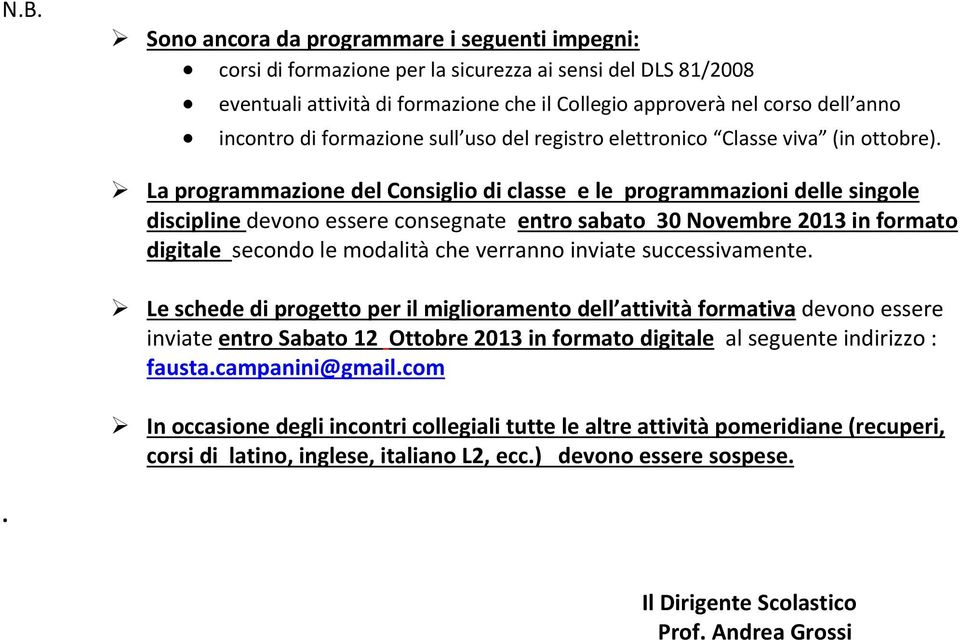 La programmazione del Consiglio di classe e le programmazioni delle singole discipline devono essere consegnate entro sabato 30 Novembre 2013 in formato digitale secondo le modalità che verranno