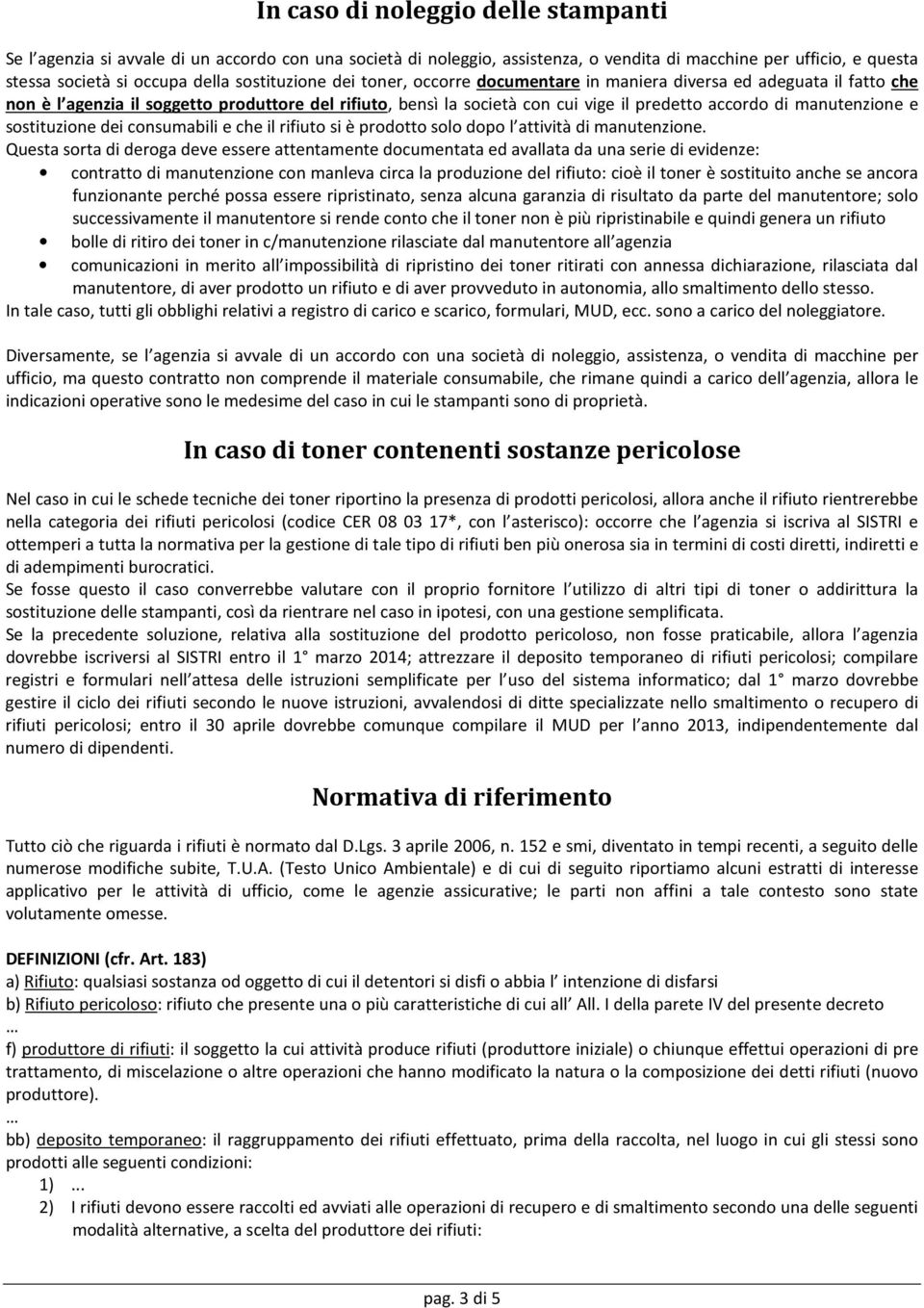 manutenzione e sostituzione dei consumabili e che il rifiuto si è prodotto solo dopo l attività di manutenzione.