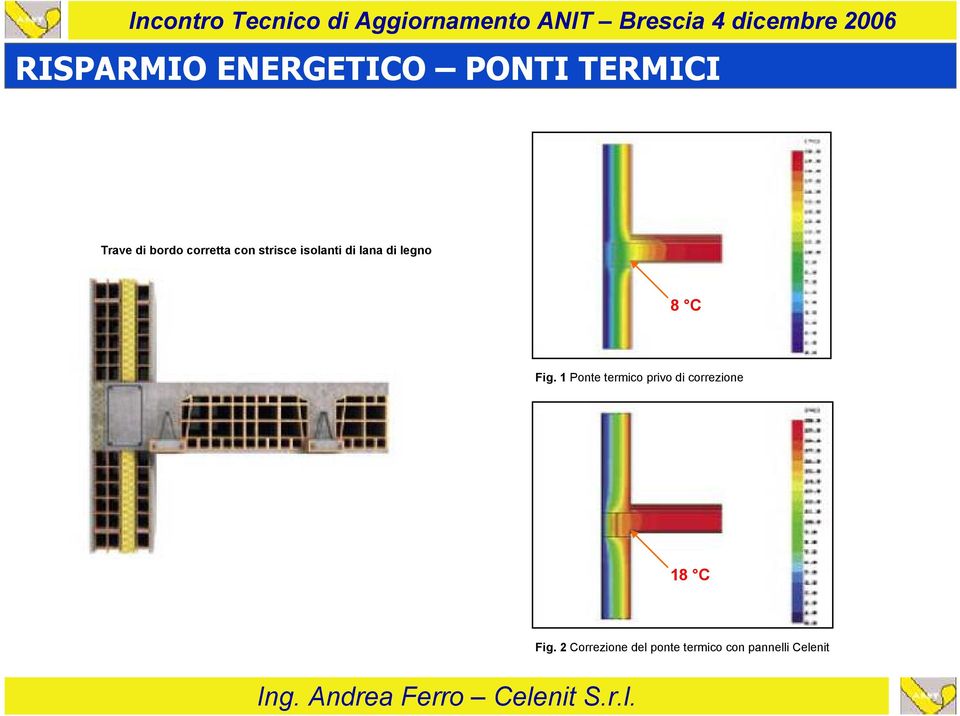 Fig. 1 Ponte termico privo di correzione 18 C Fig.