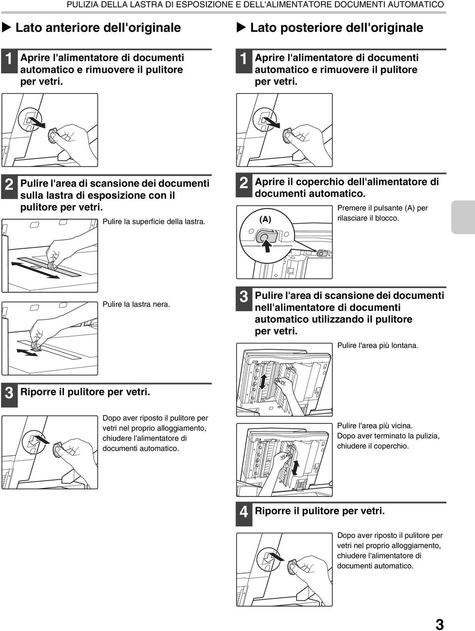 Pulire la superficie della lastra. Aprire il coperchio dell'alimentatore di documenti automatico. (A) Premere il pulsante (A) per rilasciare il blocco. Pulire la lastra nera.