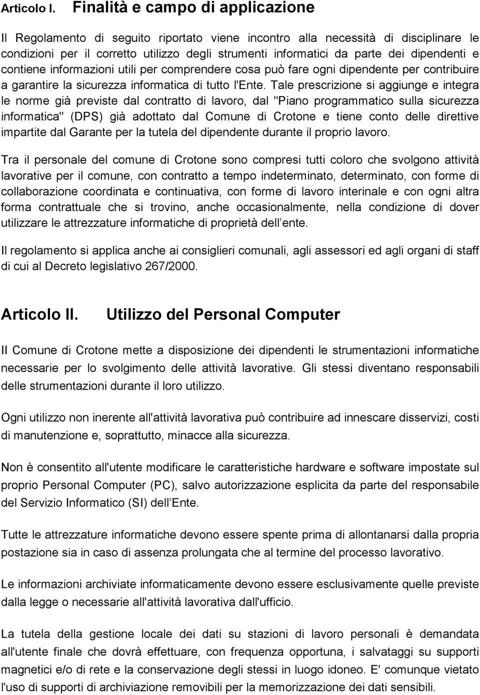 dipendenti e contiene informazioni utili per comprendere cosa può fare ogni dipendente per contribuire a garantire la sicurezza informatica di tutto l'ente.