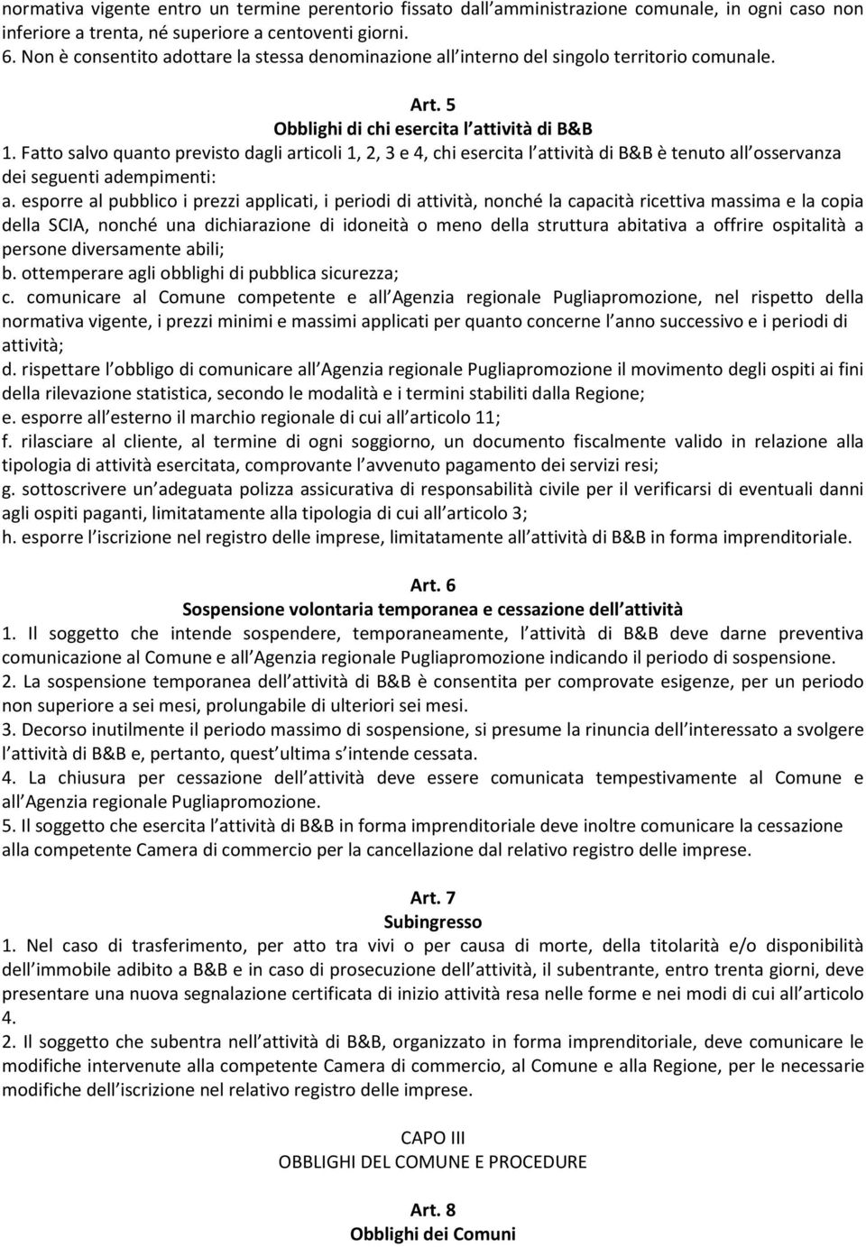 Fatto salvo quanto previsto dagli articoli 1, 2, 3 e 4, chi esercita l attività di B&B è tenuto all osservanza dei seguenti adempimenti: a.