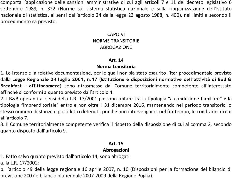 400), nei limiti e secondo il procedimento ivi previsto. CAPO VI NORME TRANSITORIE ABROGAZIONE Art. 14 Norma transitoria 1.