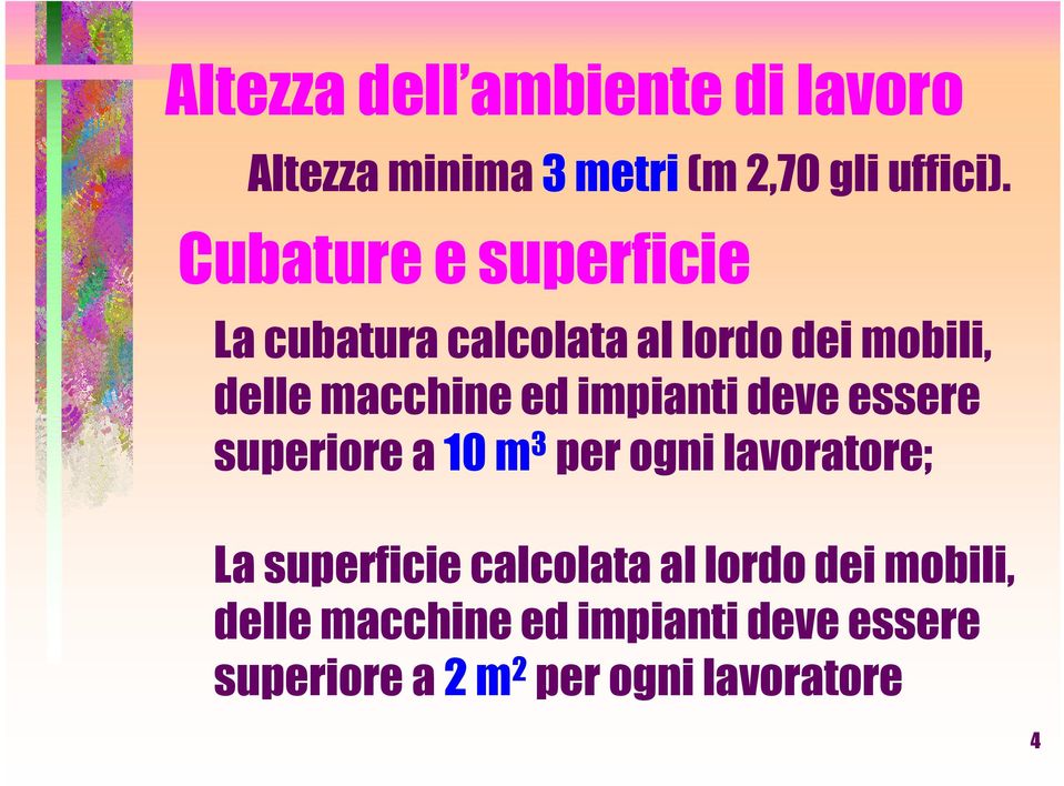 impianti deve essere superiore a 10 m 3 per ogni lavoratore; La superficie calcolata