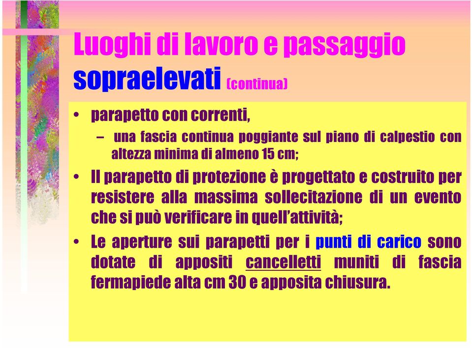 resistere alla massima sollecitazione di un evento che si può verificare in quell attività; Le aperture sui