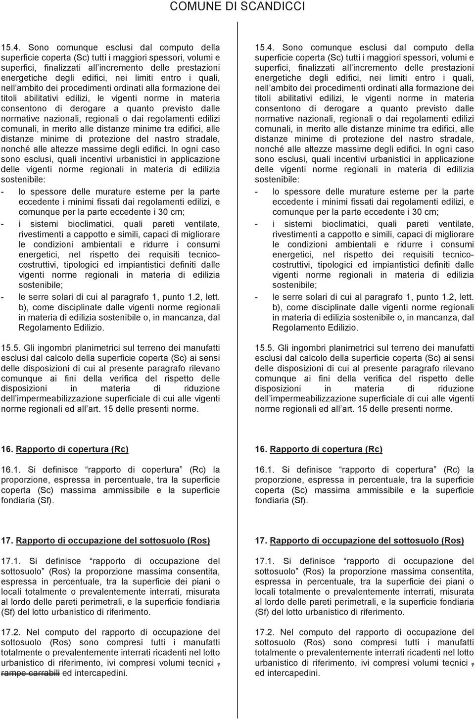 regionali o dai regolamenti edilizi comunali, in merito alle distanze minime tra edifici, alle distanze minime di protezione del nastro stradale, nonché alle altezze massime degli edifici.