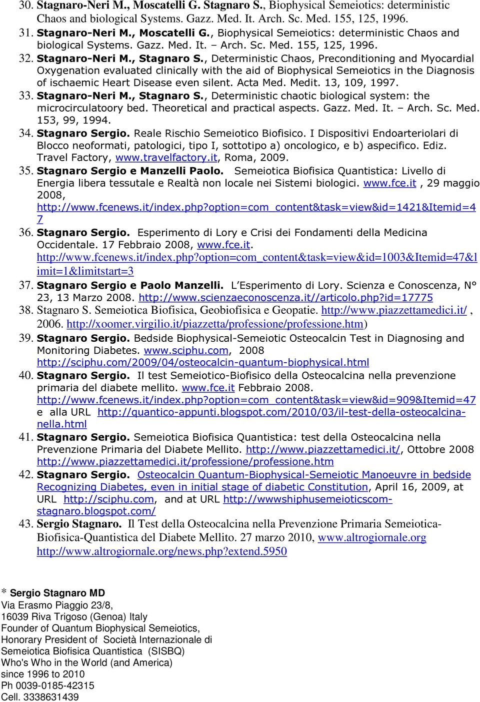 , Deterministic Chaos, Preconditioning and Myocardial Oxygenation evaluated clinically with the aid of Biophysical Semeiotics in the Diagnosis of ischaemic Heart Disease even silent. Acta Med. Medit.