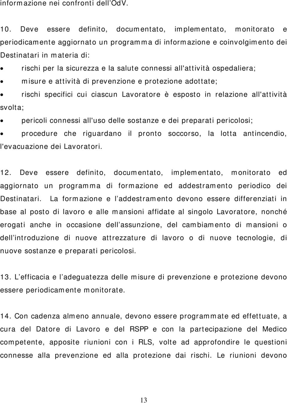 salute connessi all'attività ospedaliera; misure e attività di prevenzione e protezione adottate; rischi specifici cui ciascun Lavoratore è esposto in relazione all'attività svolta; pericoli connessi