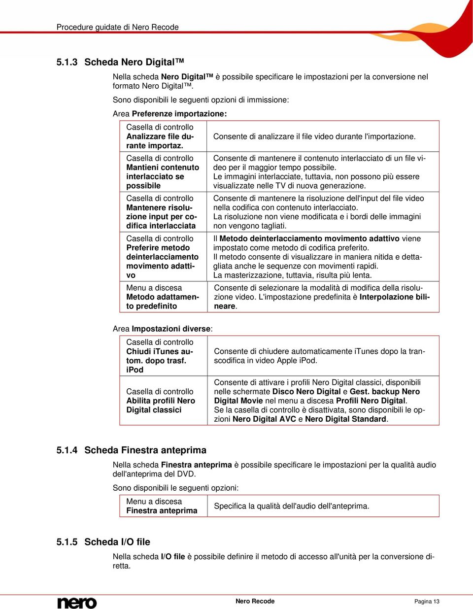 one: Analizzare file durante Consente di analizzare il file video durante l'importazione. importaz.