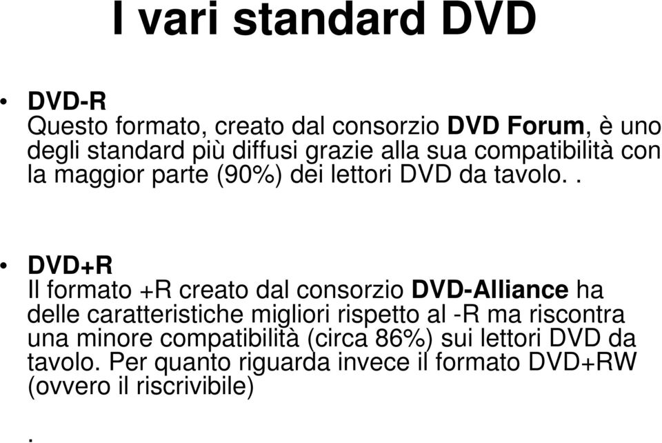 . DVD+R Il formato +R creato dal consorzio DVD Alliance ha delle caratteristiche migliori rispetto al R ma
