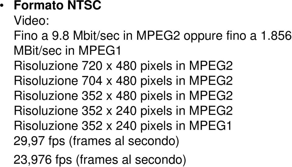 pixels in MPEG2 Risoluzione 352 x 480 pixels in MPEG2 Risoluzione 352 x 240 pixels