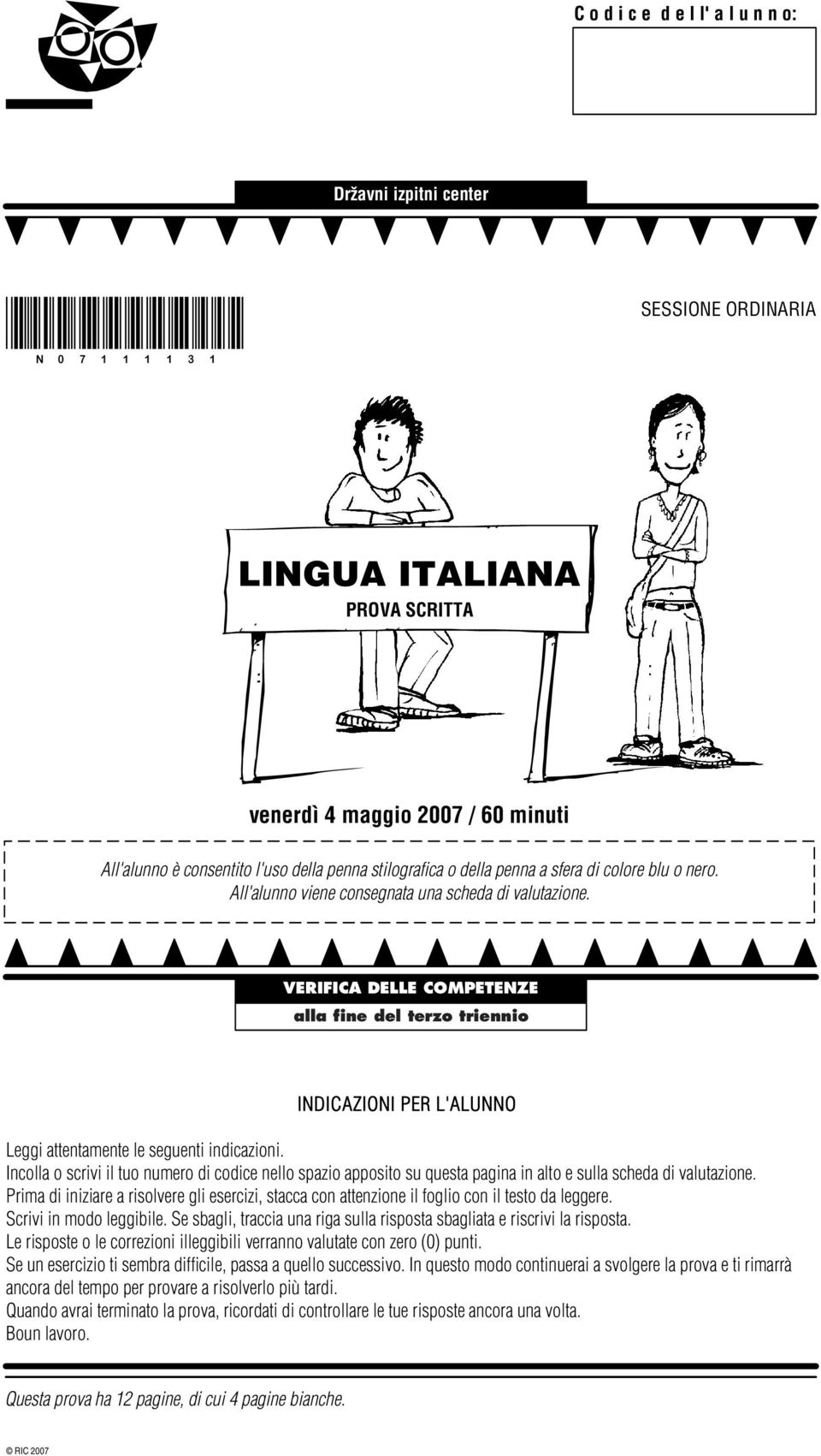 VERIFICA DELLE COMPETENZE alla fine del terzo triennio INDICAZIONI PER L'ALUNNO Leggi attentamente le seguenti indicazioni.