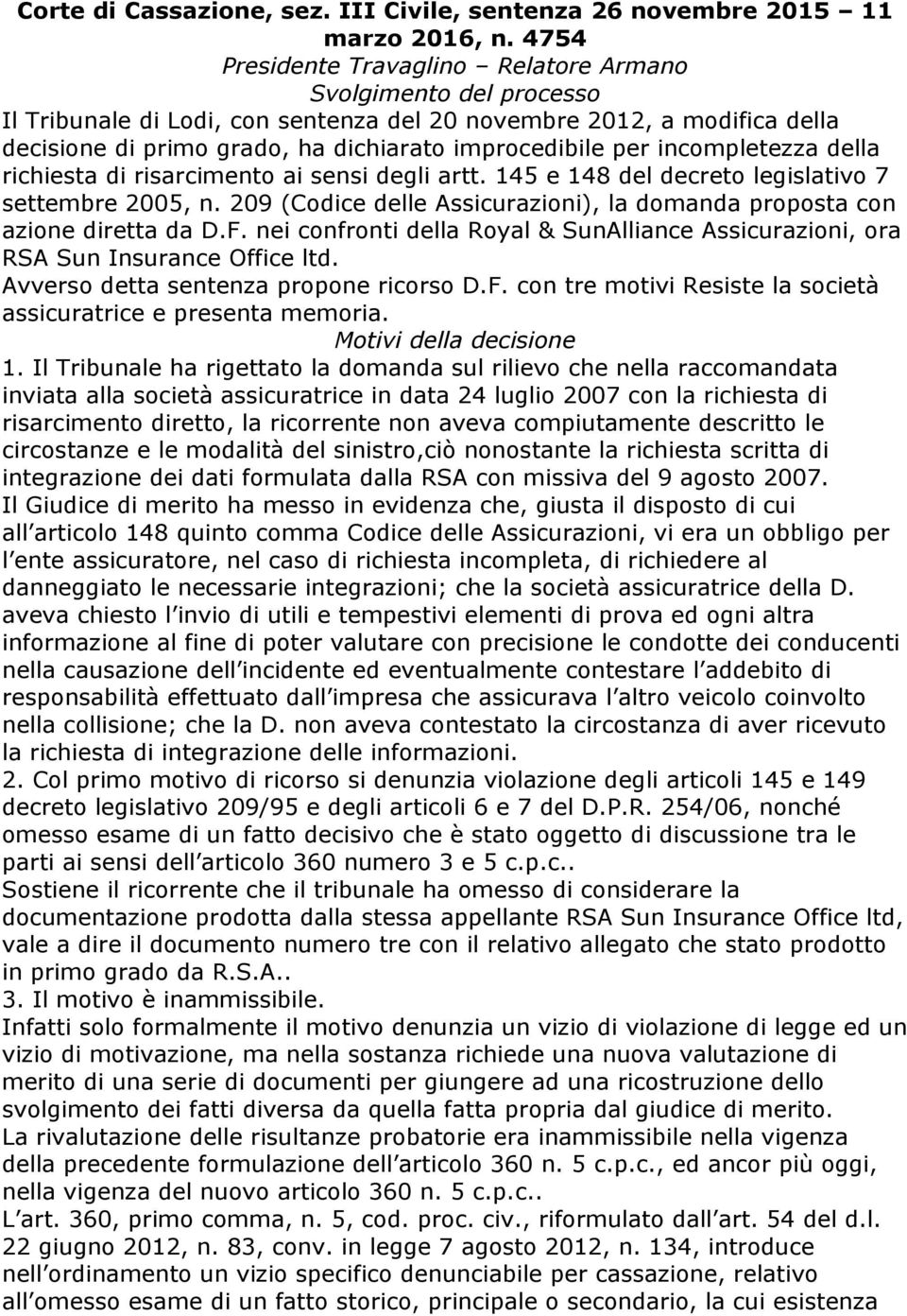 incompletezza della richiesta di risarcimento ai sensi degli artt. 145 e 148 del decreto legislativo 7 settembre 2005, n. 209 (Codice delle Assicurazioni), la domanda proposta con azione diretta da D.