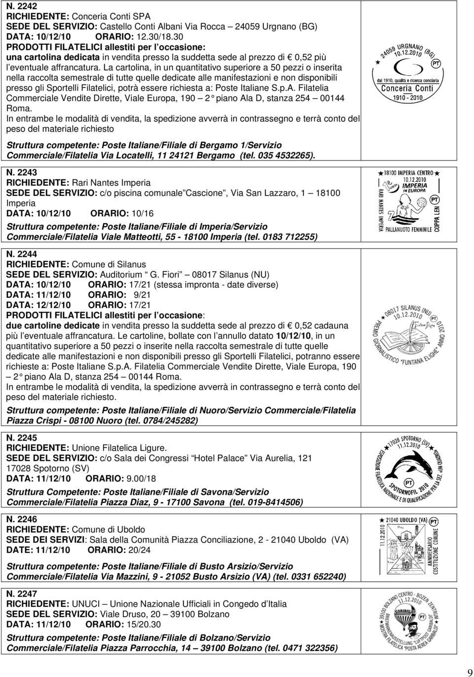 La cartolina, in un quantitativo superiore a 50 pezzi o inserita nella raccolta semestrale di tutte quelle dedicate alle manifestazioni e non disponibili presso gli Sportelli Filatelici, potrà essere