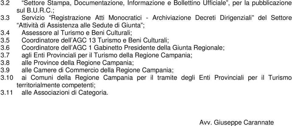 5 Coordinatore dell AGC 13 Turismo e Beni Culturali; 3.6 Coordinatore dell AGC 1 Gabinetto Presidente della Giunta Regionale; 3.