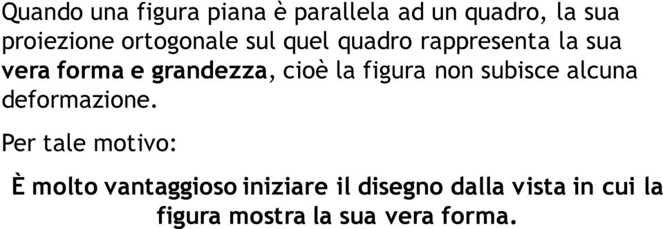 la figura non subisce alcuna deformazione.