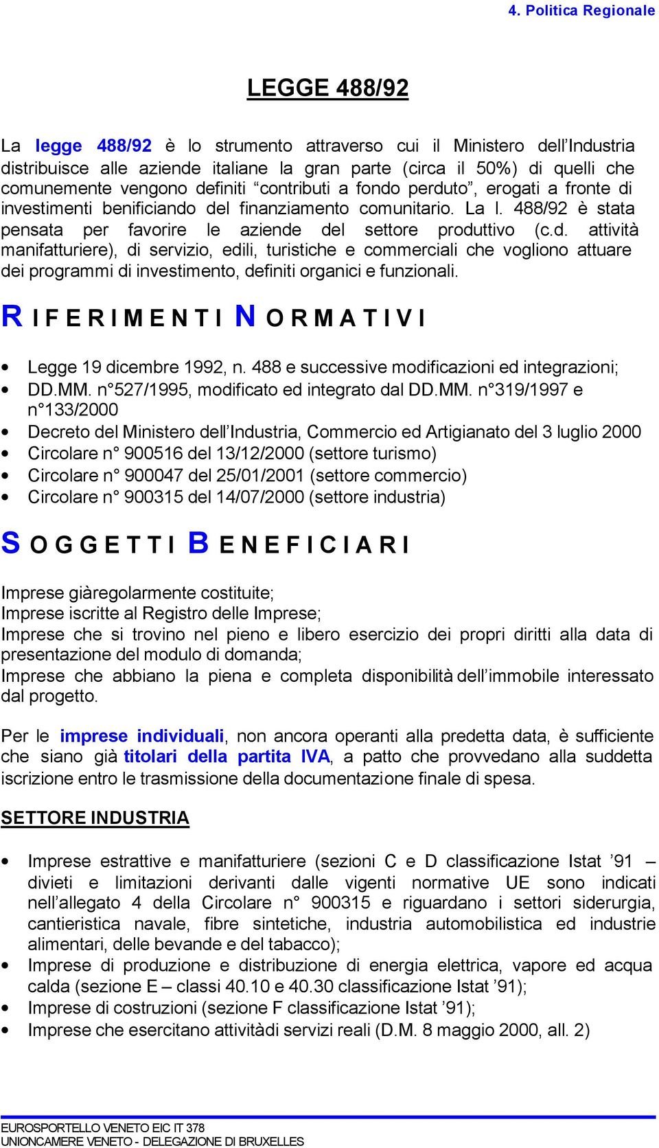 R I F E R I M E N T I N O R M A T I V I Legge 19 dicembre 1992, n. 488 e successive modificazioni ed integrazioni; DD.MM.