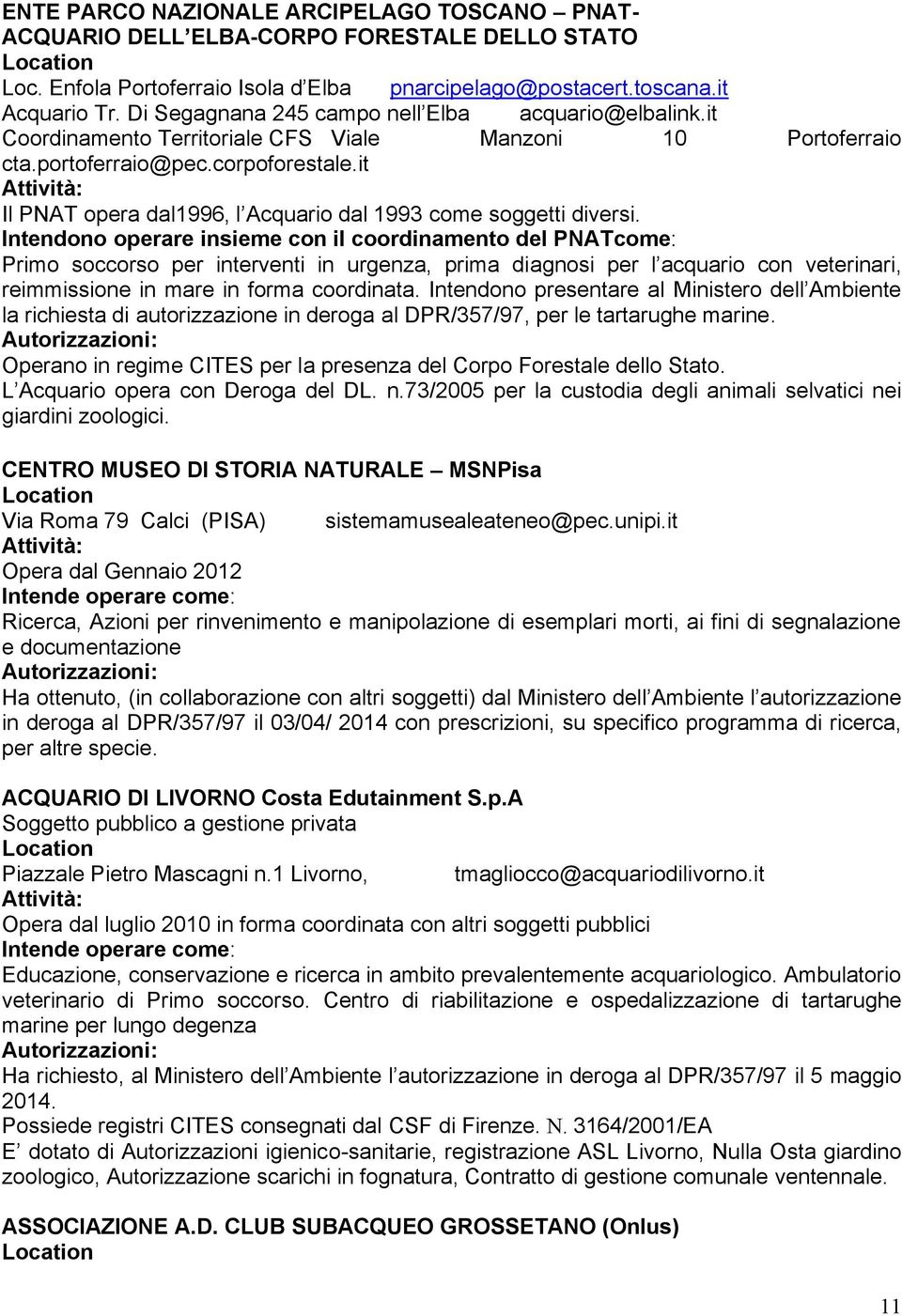it Attività: Il PNAT opera dal1996, l Acquario dal 1993 come soggetti diversi.