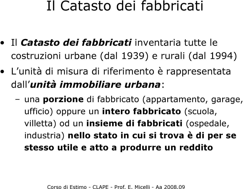 porzione di fabbricato (appartamento, garage, ufficio) oppure un intero fabbricato (scuola, villetta) od un