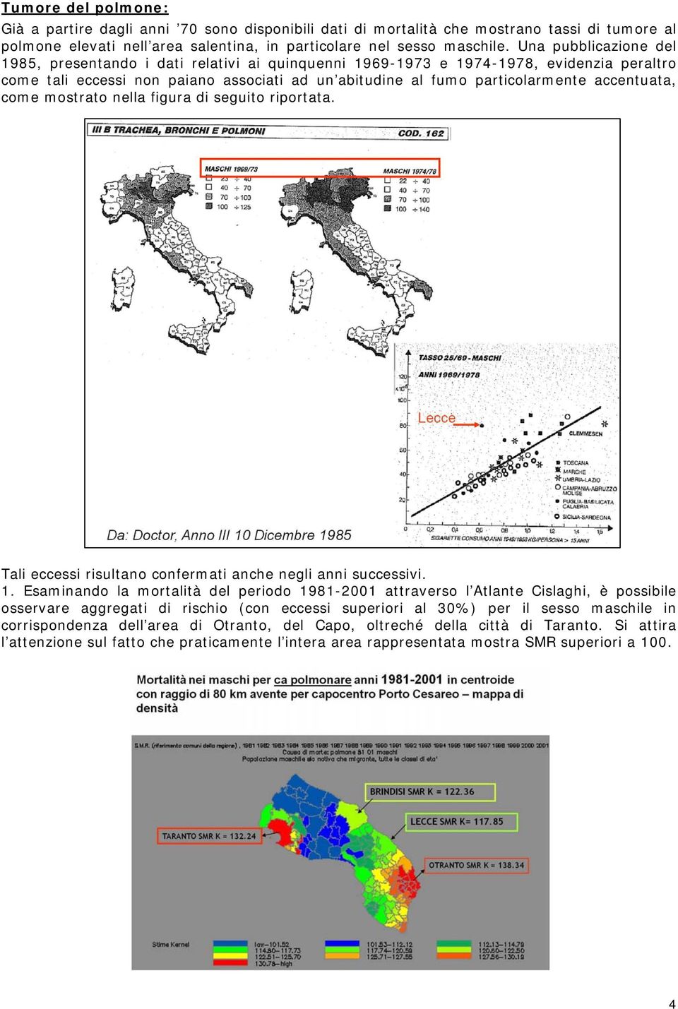 accentuata, come mostrato nella figura di seguito riportata. Tali eccessi risultano confermati anche negli anni successivi. 1.