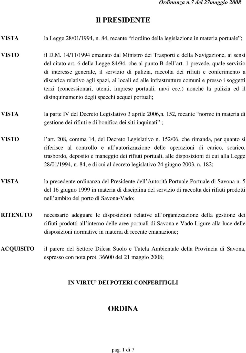 1 prevede, quale servizio di interesse generale, il servizio di pulizia, raccolta dei rifiuti e conferimento a discarica relativo agli spazi, ai locali ed alle infrastrutture comuni e presso i