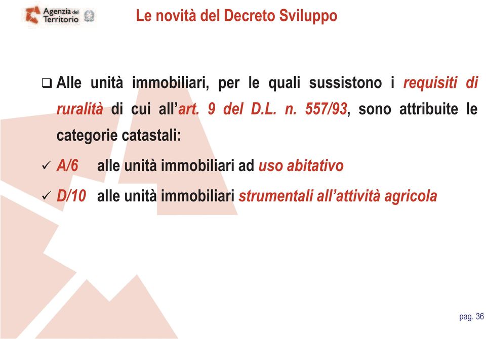 557/93, sono attribuite le categorie catastali: A/6 alle unità