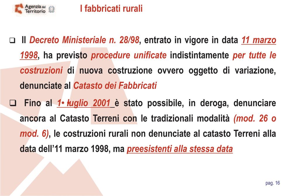 costruzione ovvero oggetto di variazione, denunciate al Catasto dei Fabbricati Fino al 1 luglio 2001 è stato possibile, in