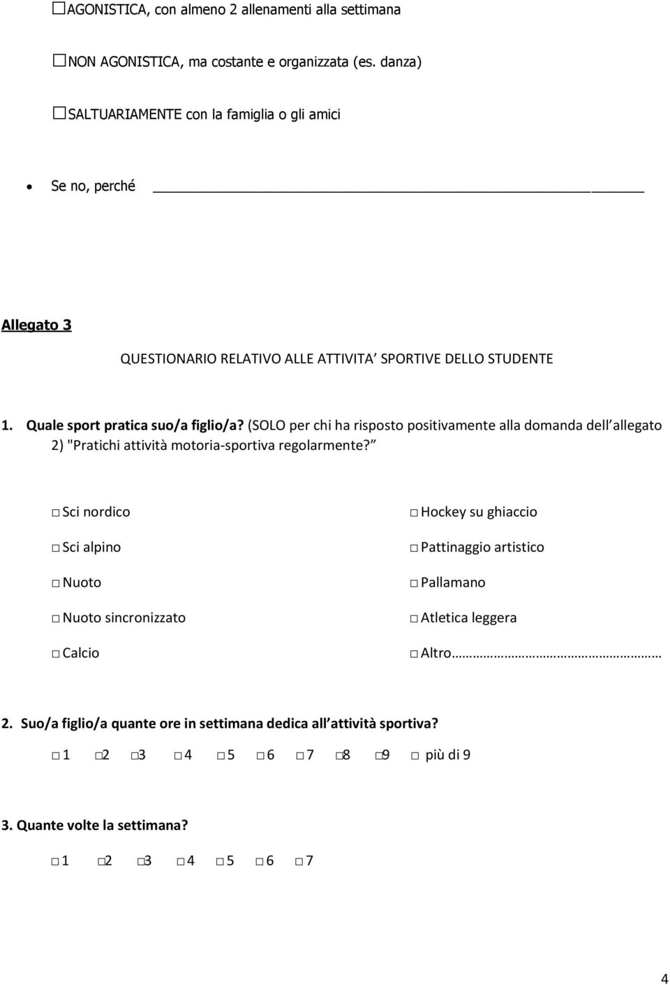 Quale sport pratica suo/a figlio/a? (SOLO per chi ha risposto positivamente alla domanda dell allegato 2) "Pratichi attività motoria-sportiva regolarmente?