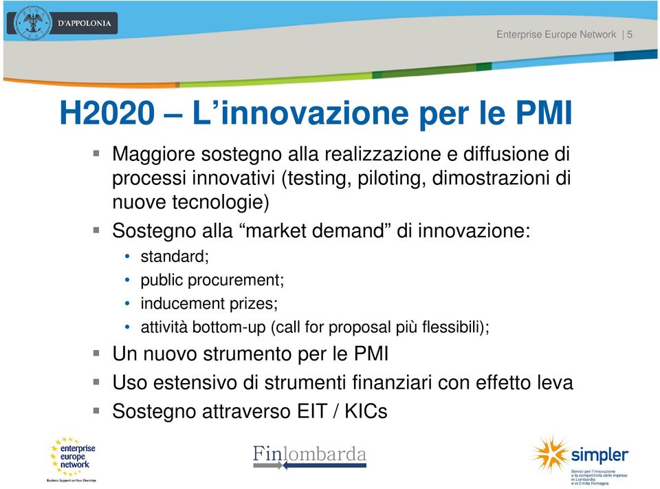 market demand di innovazione: standard; public procurement; inducement prizes; attività bottom-up (call for proposal più