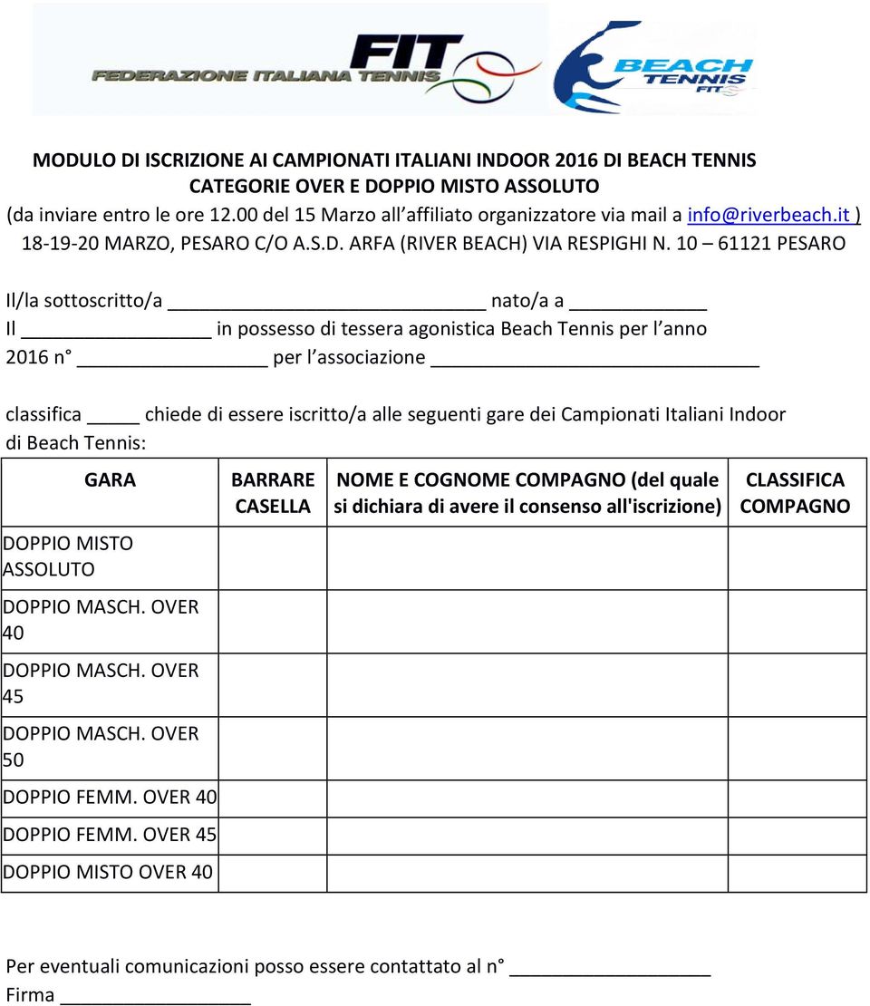 10 61121 PESARO Il/la sottoscritto/a nato/a a Il in possesso di tessera agonistica Beach Tennis per l anno 2016 n per l associazione classifica chiede di essere iscritto/a alle seguenti gare dei