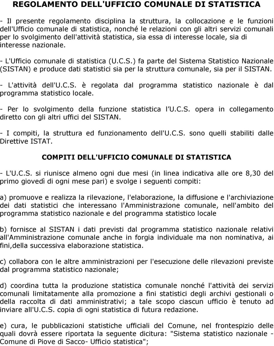 ) fa parte del Sistema Statistico Nazionale (SISTAN) e produce dati statistici sia per la struttura comunale, sia per il SISTAN. - L'attività dell'u.c.s. è regolata dal programma statistico nazionale è dal programma statistico locale.