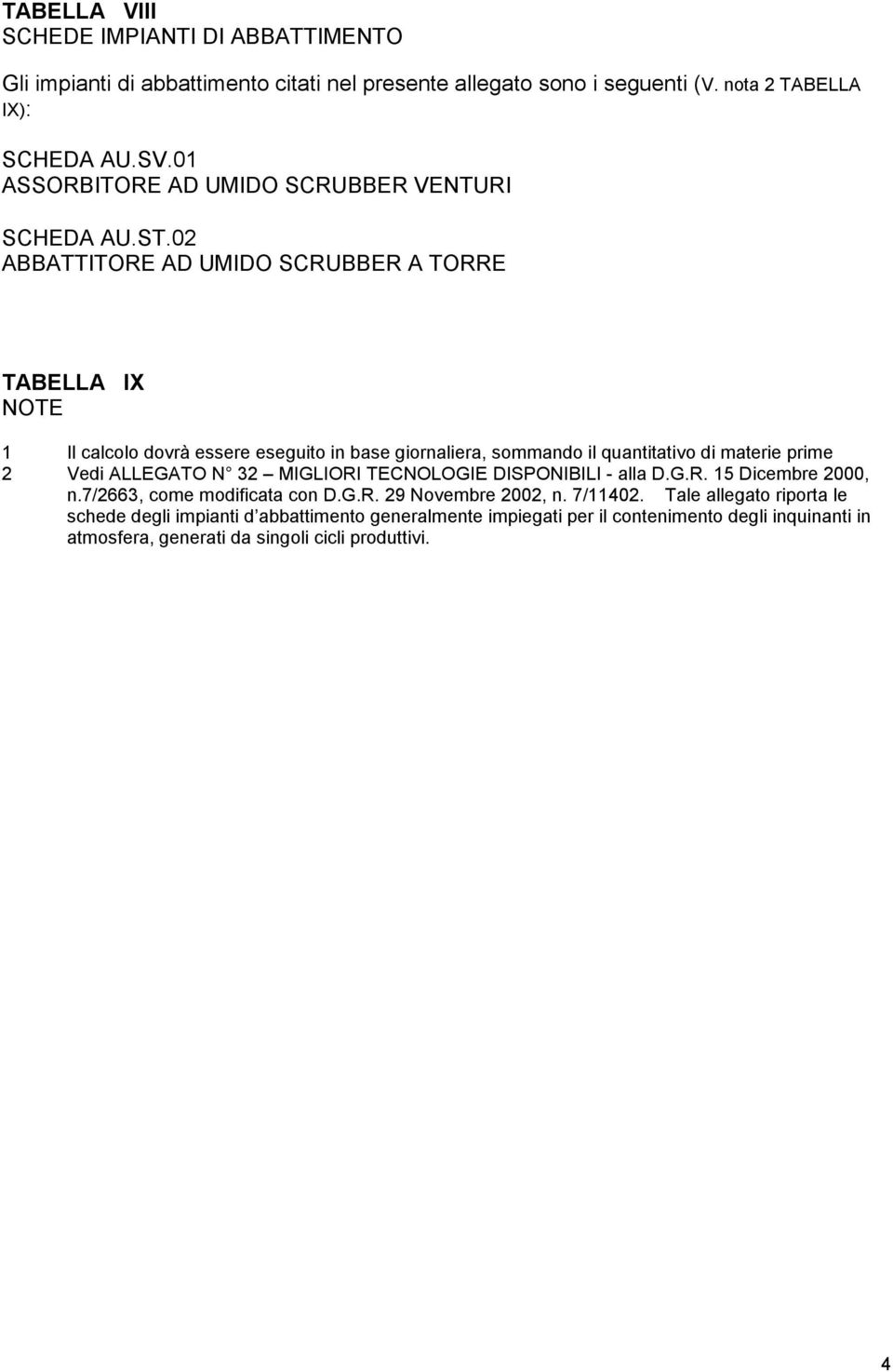 02 ABBATTITORE AD UMIDO SCRUBBER A TORRE TABELLA IX NOTE 1 Il calcolo dovrà essere eseguito in base giornaliera, sommando il quantitativo di materie prime 2 Vedi ALLEGATO N