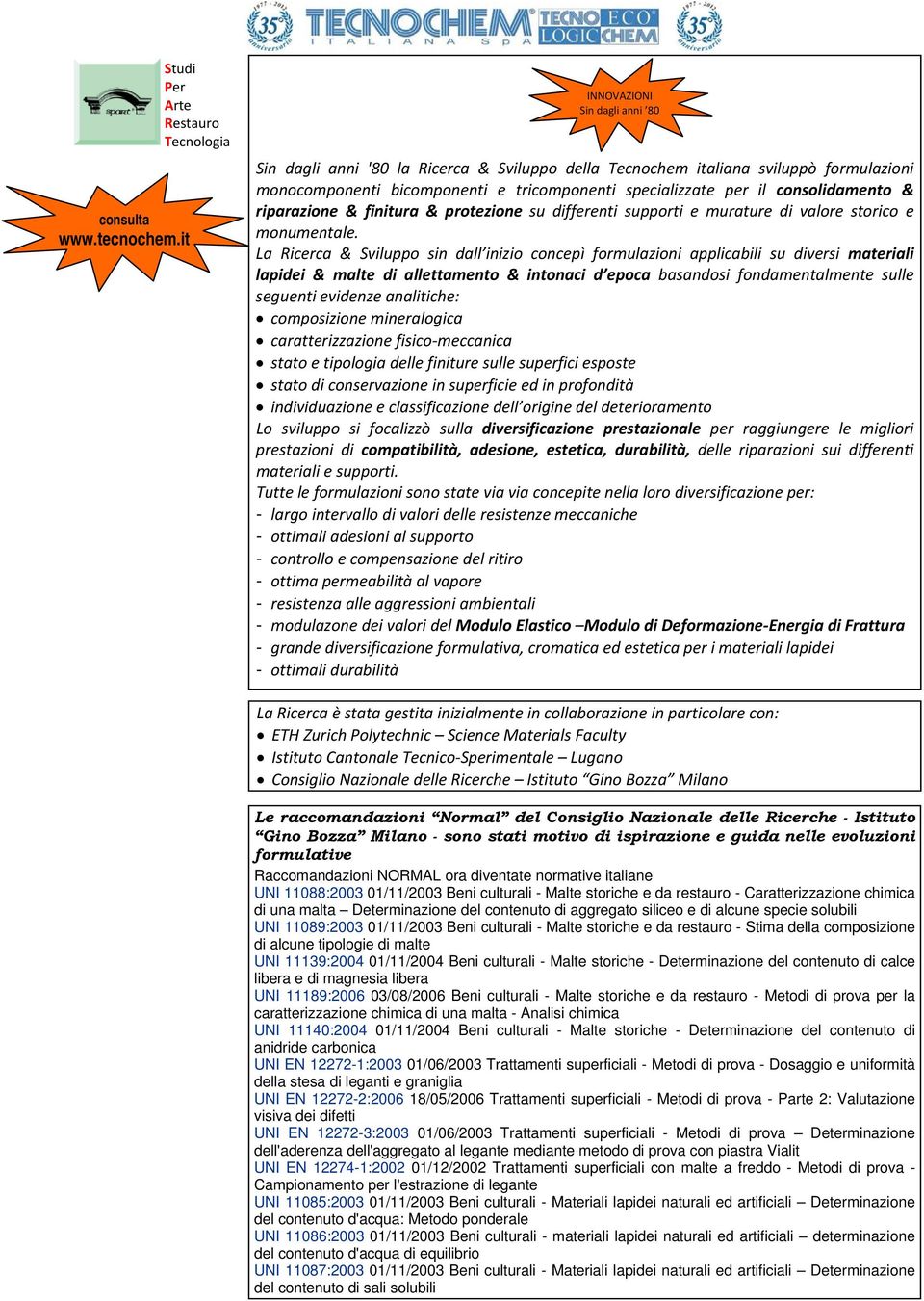 specializzate per il consolidamento & riparazione & finitura & protezione su differenti supporti e murature di valore storico e monumentale.