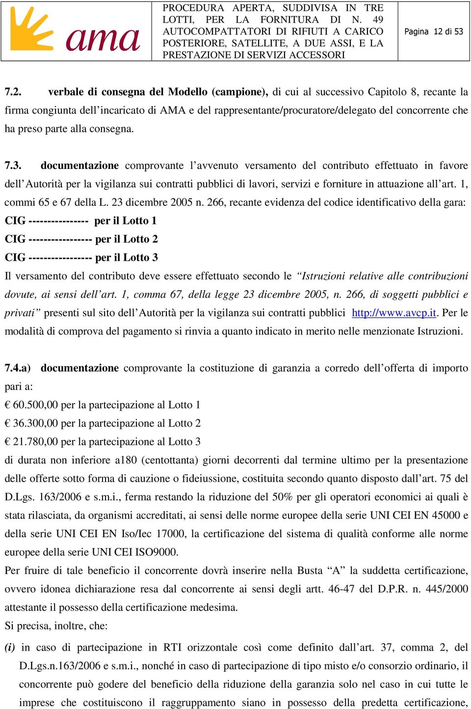 verbale di consegna del Modello (campione), di cui al successivo Capitolo 8, recante la firma congiunta dell incaricato di AMA e del rappresentante/procuratore/delegato del concorrente che ha preso