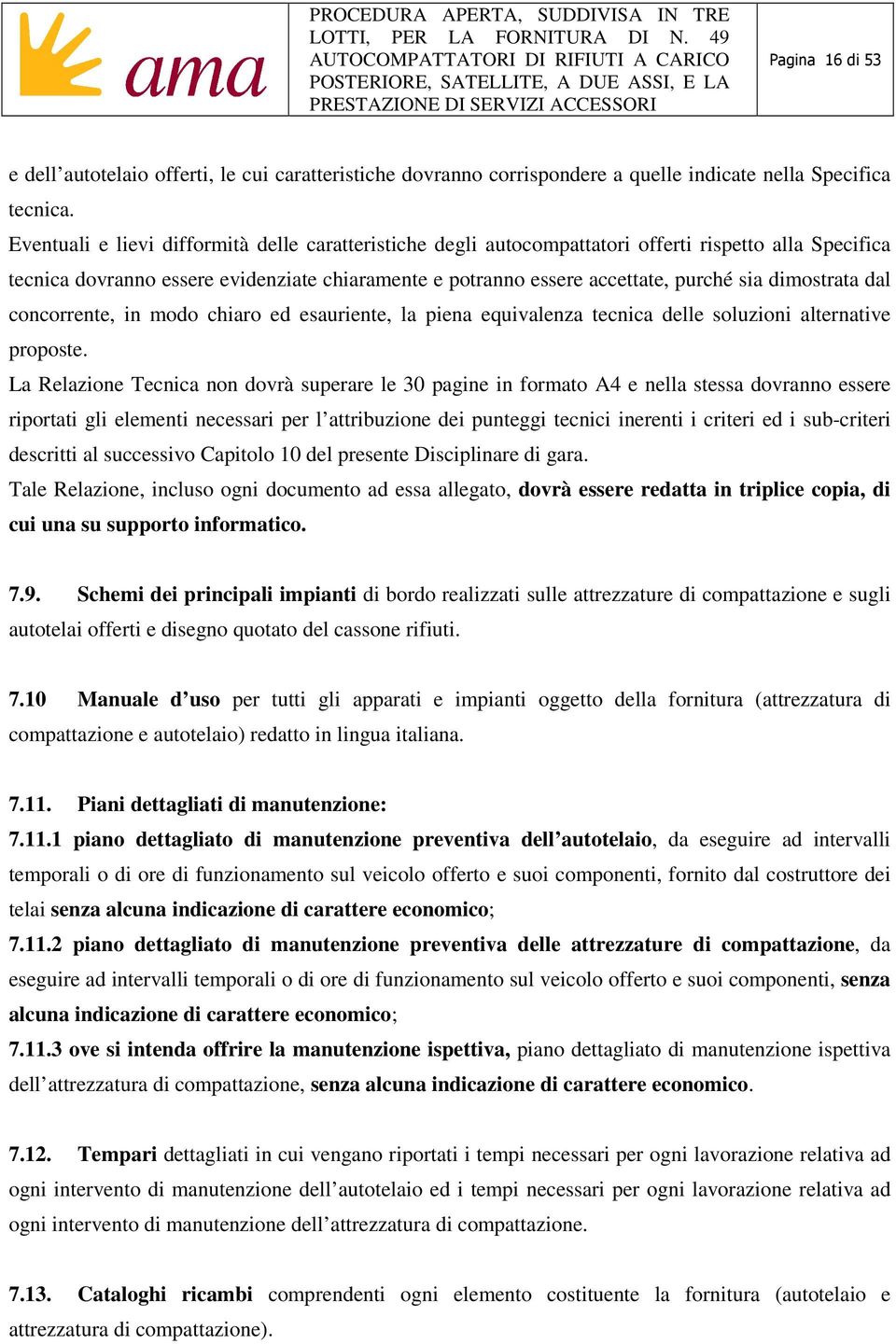 dimostrata dal concorrente, in modo chiaro ed esauriente, la piena equivalenza tecnica delle soluzioni alternative proposte.