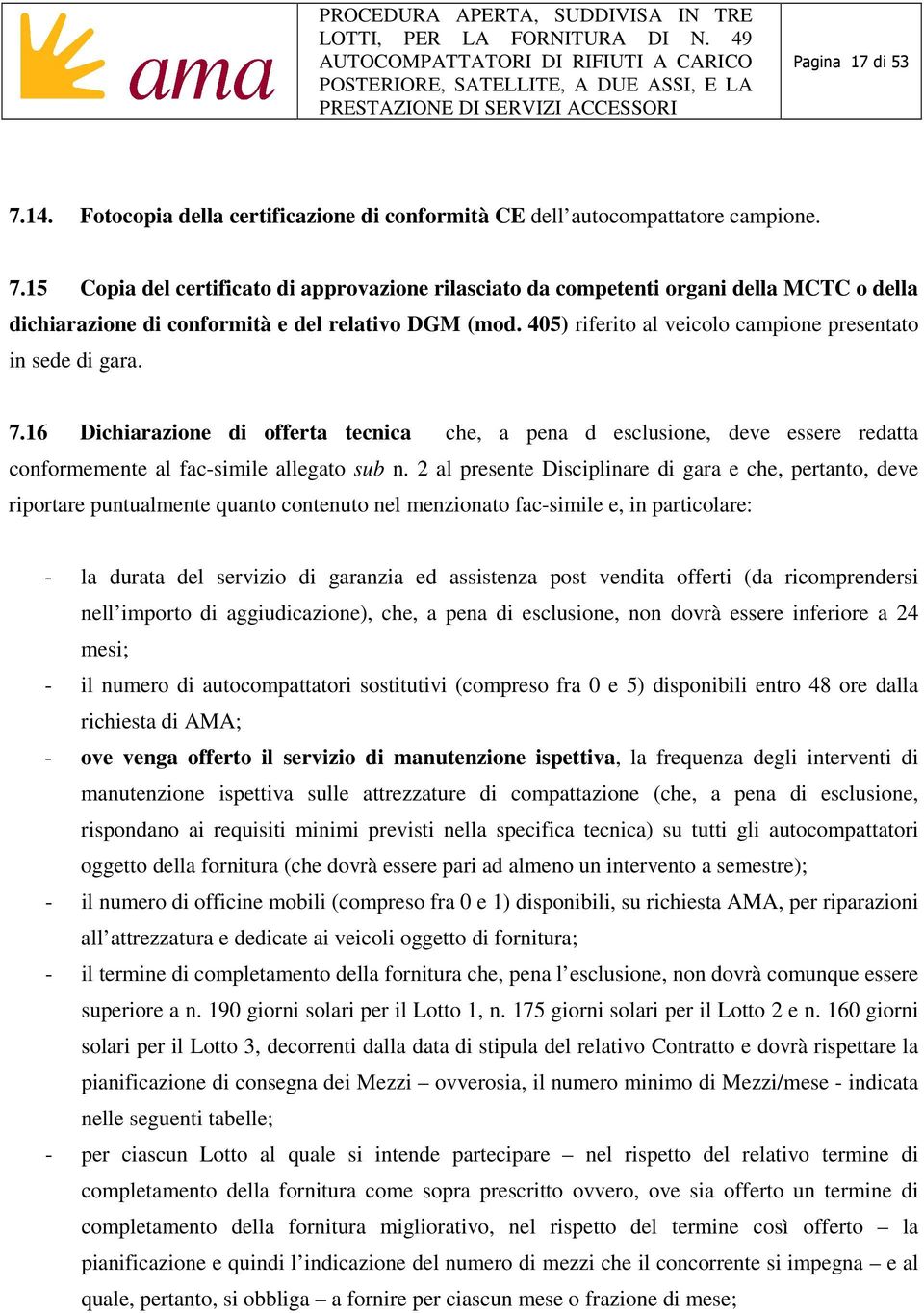 2 al presente Disciplinare di gara e che, pertanto, deve riportare puntualmente quanto contenuto nel menzionato fac-simile e, in particolare: - la durata del servizio di garanzia ed assistenza post